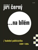 Jiří Černý... na bílém 4 - Hudební publicistika 1990-1994 - Jiří Černý