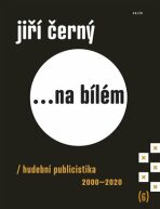 Jiří Černý... na bílém 6 - Hudební publicistika 2000-2020 - Jiří Černý