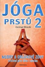 Jóga prstů 2 - Mudry a orgánové zóny, cvičení pro tělo i ducha - Gertrud Hirschi