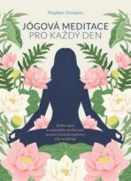 Jógová meditace pro každý den – Zklidněte svou mysl a najděte vnitřní mír pomocí transformativní síly Kriya jógy - STURGESS Stephen