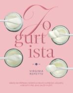 Jogurtista – Návod na přípravu různých typů domácího jogurtu a recepty, jak využít jeho blahodárné účinky - REPETTO Virginia