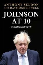 Johnson at 10: The Inside Story - Anthony Seldon,Raymond Newell