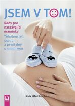 Jsem v tom! Rady pro nastávající maminky - Těhotenství, porod a první dny s miminkem - Höfer Silvia,Szász Nora