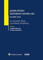 Judikatúra súdneho dvora EÚ za rok 2018 vo veciach dane z pridanej hodnoty - Zuzana Šidlová, ...