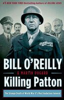 Killing Patton: The Strange Death of World War II's Most Audacious General - Bill O'Reilly
