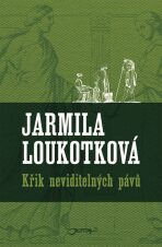 Křik neviditelných pávů - Jarmila Loukotková