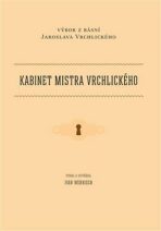 Kabinet mistra Vrchlického - Výbor z básní Jaroslava Vrchlického - Ivan Wernisch, ...
