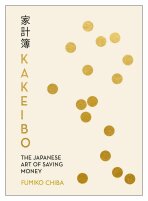 Kakeibo: The Japanese Art of Saving Money - Fumiko Chiba