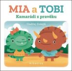 Kamarádi z Pravěku Mia a Tobi - kolektiv autorů, ...