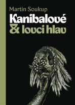 Kanibalové & lovci hlav - Martin Soukup