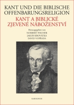 Kant und die biblische Offenbarungsreligion / Kant a biblické zjevené náboženství - Jakub Sirovátka, ...