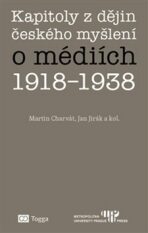Kapitoly z dějin českého myšlení o médiích 1918–1938 - Jan Jirák, Martin Charvát