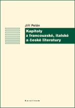 Kapitoly z francouzské, italské a české literatury - Jiří Pelán