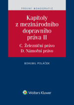 Kapitoly z mezinárodního dopravního práva II (C. Železniční právo, D. Námořní právo) - Bohumil Poláček