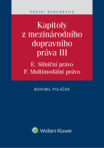 Kapitoly z mezinárodního dopravního práva III (E. Silniční právo, F. Multimodální právo) - Bohumil Poláček