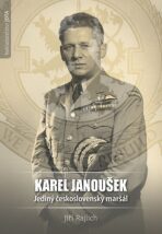 Karel Janoušek Jediný československý maršál - Jiří Rajlich
