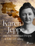Karen Jeppe and the Armenian People - A Life – a Calling - Kate Royster
