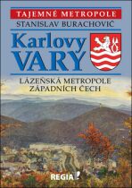 Tajemné metropole - Karlovy Vary - lázeňská metropole západních Čech - Stanislav Burachovič