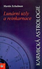 Karmická astrologie I. - Lunární uzly a reinkarnace - Martin Schulman