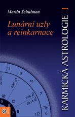 Karmická astrologie I. - Lunární uzly a reinkarnace - Martin Schulman