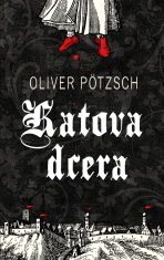 Katova dcera - 1. díl - Oliver Pötzsch