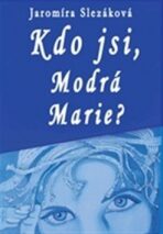 Kdo jsi, Modrá Marie - Jaromíra Slezáková