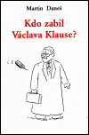 Kdo zabil Václava Klause? - Martin Daneš
