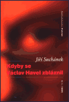 Kdyby se Václav Havel zbláznil - Jiří Suchánek
