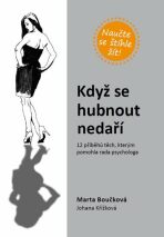 Když se hubnout nedaří - 12 příběhů těch, kterým pomohla rada psychologa - Marta Boučková, ...