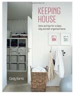 Keeping House - Hints and tips for a beautifully organized home - Cindy Harris