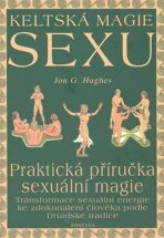 Keltská magie sexu: Praktická příručka sexuální magie - Peter Galison,Jon G. Hughes