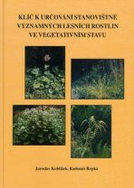 Klíč k určování stanovištně významných lesních rostlin ve vegetativním stavu - Jaroslav Koblížek, ...