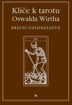 Klíče k tarotu Oswalda Wirtha - Régine Brzecs - Colongesová