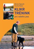 Klikrtrénink pro vašeho psa - Egtvedt Morten,Koeste Cecilie