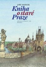 Kniha o staré Praze - Jiří Horák,Michal Brix