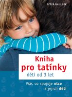 Kniha pro tatínky dětí od 3 let - Peter Ballnik