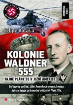 Kolonie Waldner 555 - Tajné plány SS v Jižní Americe - Felipe Botaya