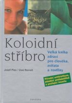Kolonoidní stříbro - Velká kniha zdraví pro člověka, zvířata a rostliny - Josef Pies,Uwe Reinelt