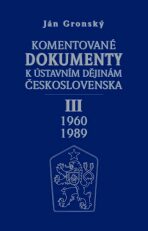 Komentované dokumenty k ústavním dějinám Československa III.díl 1960-1989 - Ján Gronský