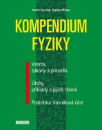 Kompendium fyziky - Vzorce, zákony a pravidla, Úlohy, příklady a jejich řešení, Podrobná slovníková část - Gascha Heinz,Stefan Pflanz