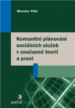 Komunitní plánování sociálních služeb v současné teorii a praxi - Miroslav Pilát