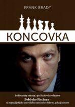 Koncovka: podivuhodný vzestup a pád Bobbyho Fischera - Frank Brady