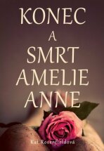 Konec a smrt Amelie Anne - Kat Rosenfield