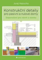 Konstrukční detaily pro pasivní a nulové domy - Jan Bárta,Juraj Hazucha