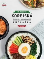 Korejská rychlá a jednoduchá kuchařka - 79 receptů - Choj Chun Jung Shin