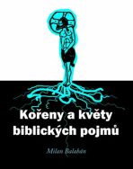 Kořeny a květy biblických pojmů - Milan Balabán, Petr Turecký, ...
