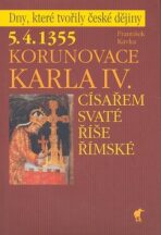 5. 4. 1355 - Korunovace Karla IV. císařem Svaté říše římské - František Kavka