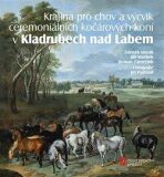 Krajina pro chov a výcvik ceremoniálních kočárových koní v Kladrubech nad Labem - Zdeněk Novák, ...