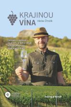 Krajinou vína - Cestopis o putování za vínem, příběhy odrůd a pozoruhodností vinařských oblastí - Václav Žmolík