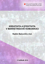 Kreativita a efektivita v marketingové komunikaci - Radim Bačuvčík, a kol.